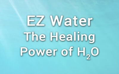 EZ Water – The Healing Powers of H20 – Explained by Science!